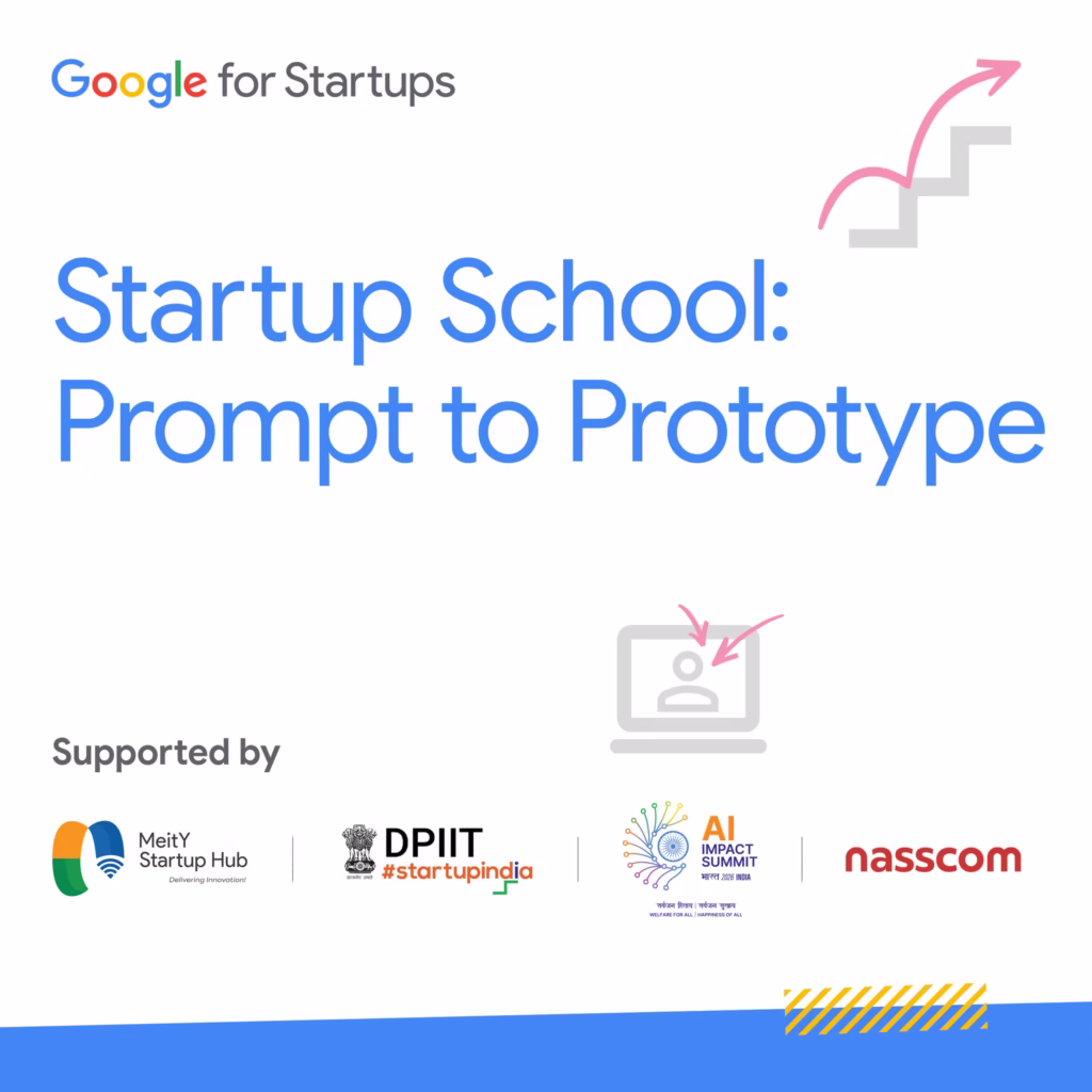 Official poster of Google for Startups India’s “Startup School: Prompt to Prototype” program supported by MeitY Startup Hub, DPIIT Startup India, India AI Mission, and NASSCOM.